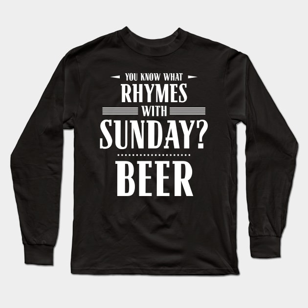 You Know What Rhymes with Sunday? Beer Long Sleeve T-Shirt by wheedesign